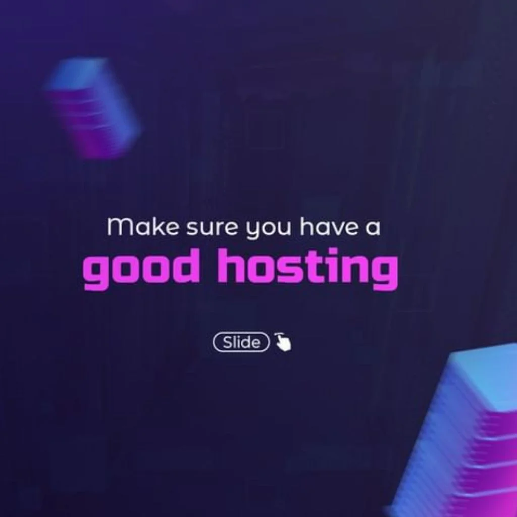 Make Sure you have a Good Hosting